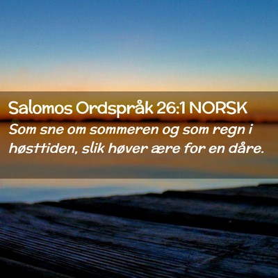 Picture 02 - Salomos Ordspråk 26:1 NORSK - Som sne om sommeren og som regn i høsttiden, - Bible Verse Picture