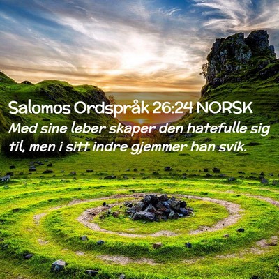 Picture 02 - Salomos Ordspråk 26:24 NORSK - Med sine leber skaper den hatefulle sig til, men - Bible Verse Picture