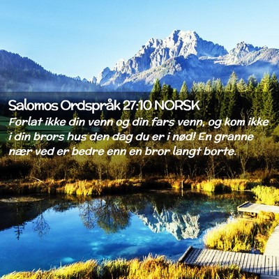 Picture 02 - Salomos Ordspråk 27:10 NORSK - Forlat ikke din venn og din fars venn, og kom - Bible Verse Picture