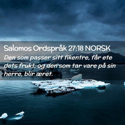 Picture 02 - Salomos Ordspråk 27:18 NORSK - Den som passer sitt fikentre, får ete dets - Bible Verse Picture
