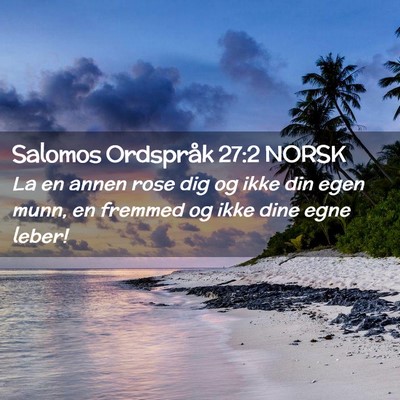 Picture 02 - Salomos Ordspråk 27:2 NORSK - La en annen rose dig og ikke din egen munn, en - Bible Verse Picture