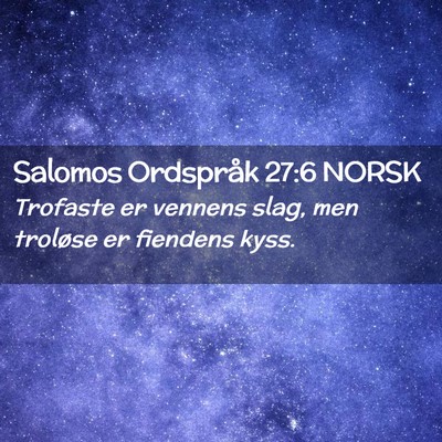 Picture 02 - Salomos Ordspråk 27:6 NORSK - Trofaste er vennens slag, men troløse er - Bible Verse Picture