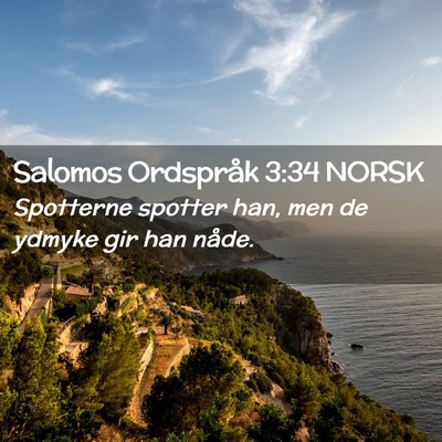 Picture 02 - Salomos Ordspråk 3:34 NORSK - Spotterne spotter han, men de ydmyke gir han - Bible Verse Picture