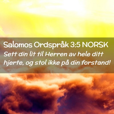 Picture 02 - Salomos Ordspråk 3:5 NORSK - Sett din lit til Herren av hele ditt hjerte, og - Bible Verse Picture