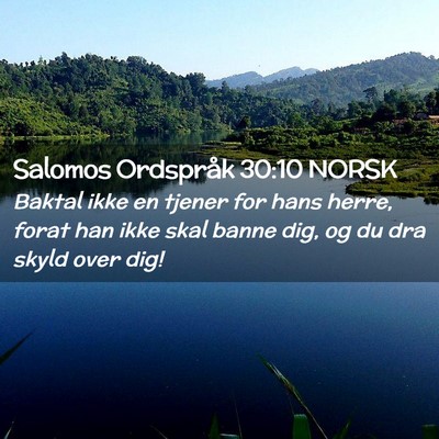 Picture 02 - Salomos Ordspråk 30:10 NORSK - Baktal ikke en tjener for hans herre, forat han - Bible Verse Picture