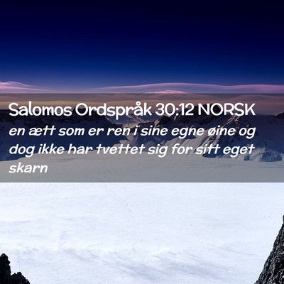Picture 02 - Salomos Ordspråk 30:12 NORSK - en ætt som er ren i sine egne øine og dog ikke - Bible Verse Picture