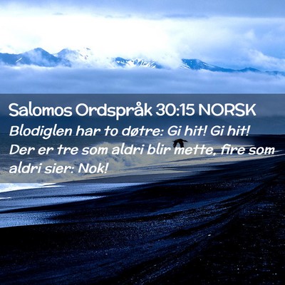 Picture 02 - Salomos Ordspråk 30:15 NORSK - Blodiglen har to døtre: Gi hit! Gi hit! Der er - Bible Verse Picture