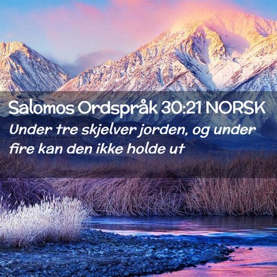 Picture 02 - Salomos Ordspråk 30:21 NORSK - Under tre skjelver jorden, og under fire kan den - Bible Verse Picture