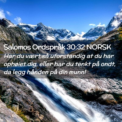 Picture 02 - Salomos Ordspråk 30:32 NORSK - Har du vært så uforstandig at du har ophøiet - Bible Verse Picture