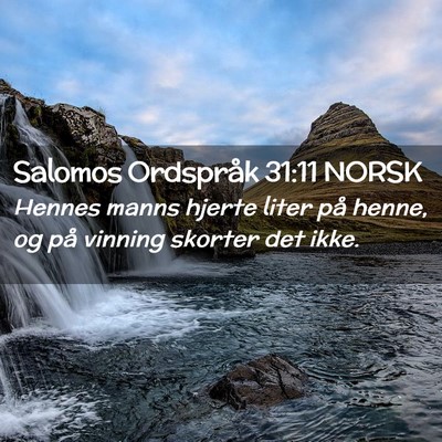 Picture 02 - Salomos Ordspråk 31:11 NORSK - Hennes manns hjerte liter på henne, og på - Bible Verse Picture
