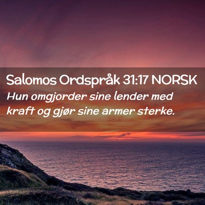 Picture 02 - Salomos Ordspråk 31:17 NORSK - Hun omgjorder sine lender med kraft og gjør sine - Bible Verse Picture