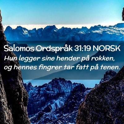 Picture 02 - Salomos Ordspråk 31:19 NORSK - Hun legger sine hender på rokken, og hennes - Bible Verse Picture