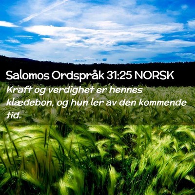 Picture 02 - Salomos Ordspråk 31:25 NORSK - Kraft og verdighet er hennes klædebon, og hun - Bible Verse Picture