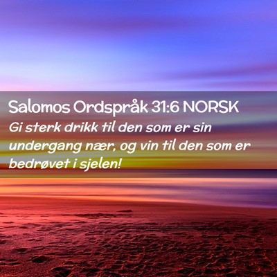 Picture 02 - Salomos Ordspråk 31:6 NORSK - Gi sterk drikk til den som er sin undergang nær, - Bible Verse Picture
