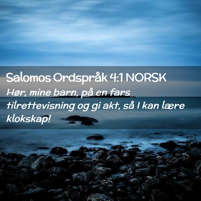 Picture 02 - Salomos Ordspråk 4:1 NORSK - Hør, mine barn, på en fars tilrettevisning og - Bible Verse Picture