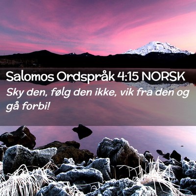 Picture 02 - Salomos Ordspråk 4:15 NORSK - Sky den, følg den ikke, vik fra den og gå - Bible Verse Picture