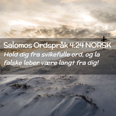 Picture 02 - Salomos Ordspråk 4:24 NORSK - Hold dig fra svikefulle ord, og la falske leber - Bible Verse Picture