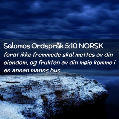 Picture 02 - Salomos Ordspråk 5:10 NORSK - forat ikke fremmede skal mettes av din eiendom, - Bible Verse Picture