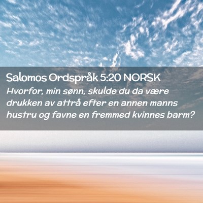 Picture 02 - Salomos Ordspråk 5:20 NORSK - Hvorfor, min sønn, skulde du da være drukken av - Bible Verse Picture