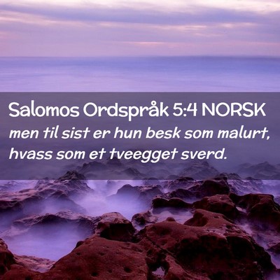 Picture 02 - Salomos Ordspråk 5:4 NORSK - men til sist er hun besk som malurt, hvass som et - Bible Verse Picture