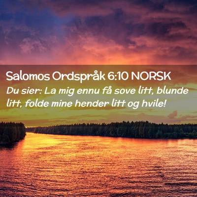 Picture 02 - Salomos Ordspråk 6:10 NORSK - Du sier: La mig ennu få sove litt, blunde litt, - Bible Verse Picture