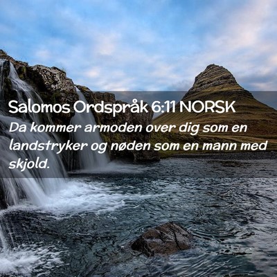 Picture 02 - Salomos Ordspråk 6:11 NORSK - Da kommer armoden over dig som en landstryker og - Bible Verse Picture