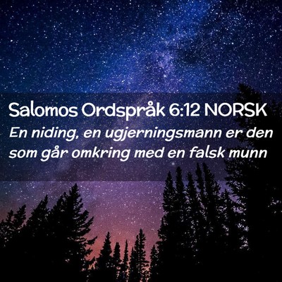 Picture 02 - Salomos Ordspråk 6:12 NORSK - En niding, en ugjerningsmann er den som går - Bible Verse Picture
