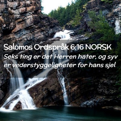 Picture 02 - Salomos Ordspråk 6:16 NORSK - Seks ting er det Herren hater, og syv er - Bible Verse Picture