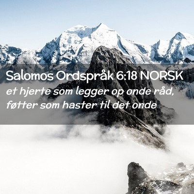 Picture 02 - Salomos Ordspråk 6:18 NORSK - et hjerte som legger op onde råd, føtter som - Bible Verse Picture