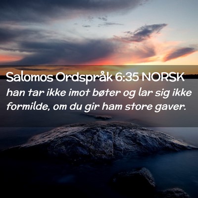 Picture 02 - Salomos Ordspråk 6:35 NORSK - han tar ikke imot bøter og lar sig ikke - Bible Verse Picture