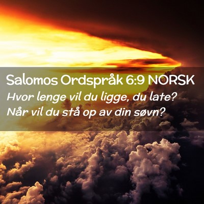 Picture 02 - Salomos Ordspråk 6:9 NORSK - Hvor lenge vil du ligge, du late? Når vil du - Bible Verse Picture