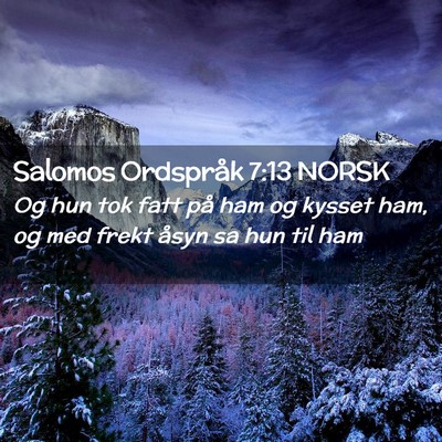 Picture 02 - Salomos Ordspråk 7:13 NORSK - Og hun tok fatt på ham og kysset ham, og med - Bible Verse Picture