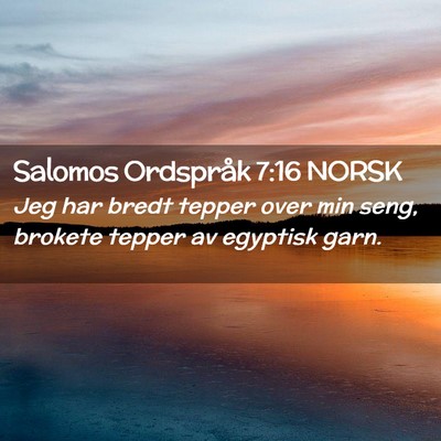 Picture 02 - Salomos Ordspråk 7:16 NORSK - Jeg har bredt tepper over min seng, brokete - Bible Verse Picture
