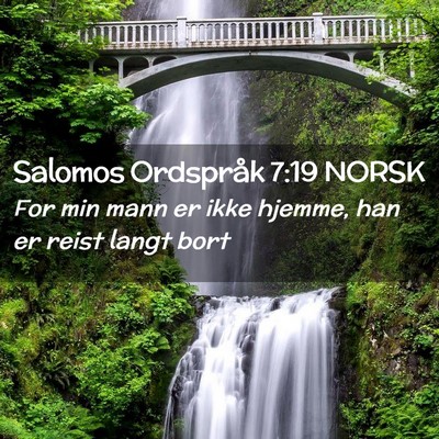 Picture 02 - Salomos Ordspråk 7:19 NORSK - For min mann er ikke hjemme, han er reist langt - Bible Verse Picture