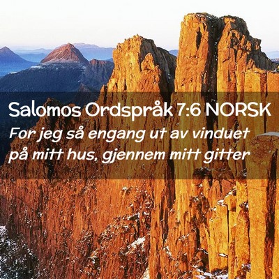 Picture 02 - Salomos Ordspråk 7:6 NORSK - For jeg så engang ut av vinduet på mitt hus, - Bible Verse Picture