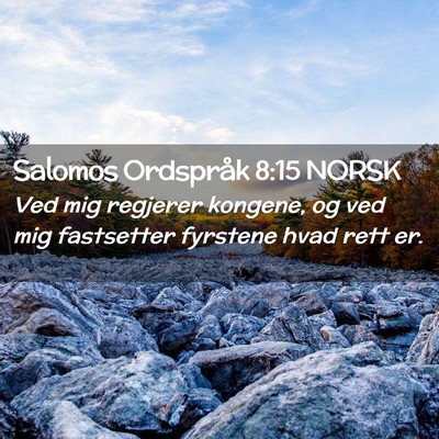Picture 02 - Salomos Ordspråk 8:15 NORSK - Ved mig regjerer kongene, og ved mig fastsetter - Bible Verse Picture