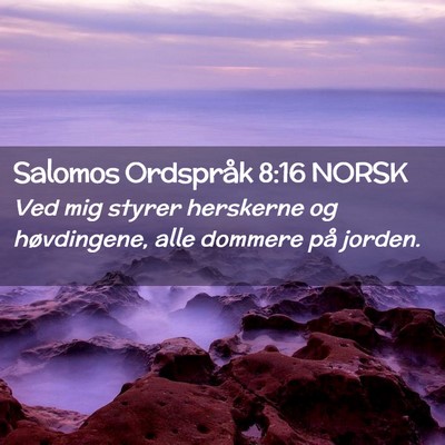 Picture 02 - Salomos Ordspråk 8:16 NORSK - Ved mig styrer herskerne og høvdingene, alle - Bible Verse Picture