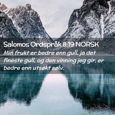 Picture 02 - Salomos Ordspråk 8:19 NORSK - Min frukt er bedre enn gull, ja det fineste gull, - Bible Verse Picture