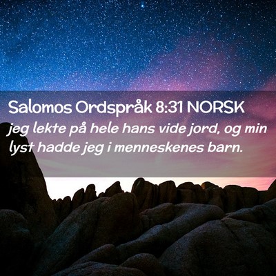 Picture 02 - Salomos Ordspråk 8:31 NORSK - jeg lekte på hele hans vide jord, og min lyst - Bible Verse Picture