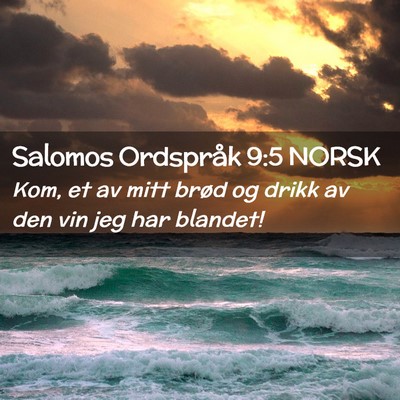 Picture 02 - Salomos Ordspråk 9:5 NORSK - Kom, et av mitt brød og drikk av den vin jeg har - Bible Verse Picture
