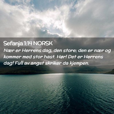 Picture 02 - Sefanja 1:14 NORSK - Nær er Herrens dag, den store; den er nær og - Bible Verse Picture