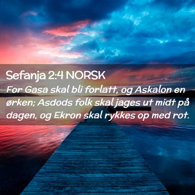 Picture 02 - Sefanja 2:4 NORSK - For Gasa skal bli forlatt, og Askalon en ørken; - Bible Verse Picture