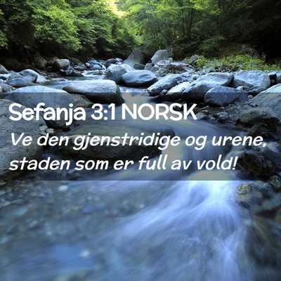 Picture 02 - Sefanja 3:1 NORSK - Ve den gjenstridige og urene, staden som er full - Bible Verse Picture