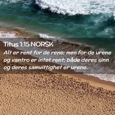 Picture 02 - Titus 1:15 NORSK - Alt er rent for de rene; men for de urene og - Bible Verse Picture