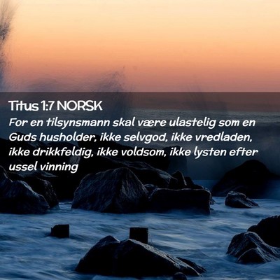 Picture 02 - Titus 1:7 NORSK - For en tilsynsmann skal være ulastelig som en - Bible Verse Picture