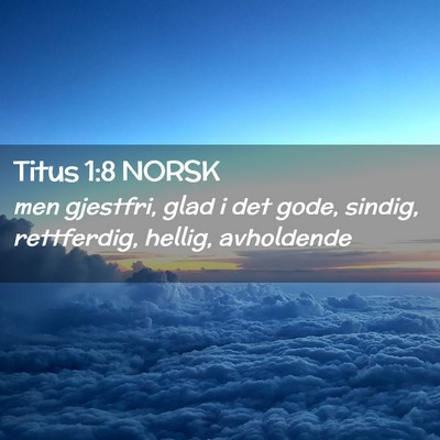 Picture 02 - Titus 1:8 NORSK - men gjestfri, glad i det gode, sindig, - Bible Verse Picture