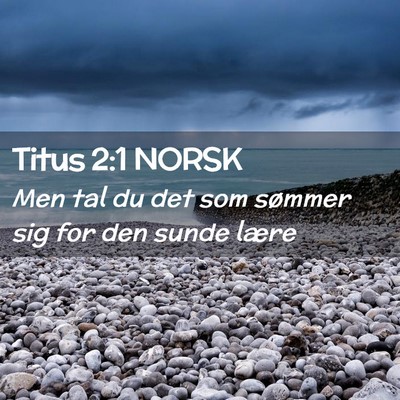 Picture 02 - Titus 2:1 NORSK - Men tal du det som sømmer sig for den sunde - Bible Verse Picture