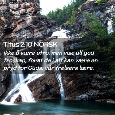 Picture 02 - Titus 2:10 NORSK - ikke å være utro, men vise all god troskap, - Bible Verse Picture
