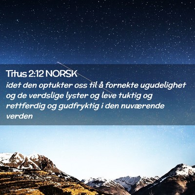 Picture 02 - Titus 2:12 NORSK - idet den optukter oss til å fornekte ugudelighet - Bible Verse Picture