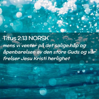 Picture 02 - Titus 2:13 NORSK - mens vi venter på det salige håp og - Bible Verse Picture